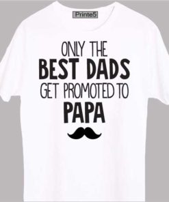 White-T-Shirt-India-Only_the_Best_Dads_Get_Promote_To_Papa-01