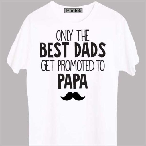 White-T-Shirt-India-Only_the_Best_Dads_Get_Promote_To_Papa-01